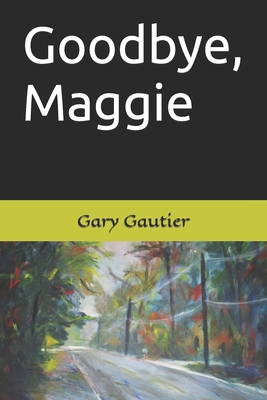 Goodbye, Maggie - Gautier, Gary