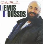 Goodbye, My Love, Goodbye - Demis Roussos