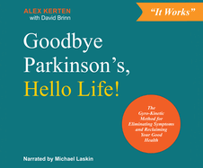 Goodbye Parkinson's, Hello Life!: The Gyrokinetic Method for Eliminating Symptoms and Reclaiming Your Good Health