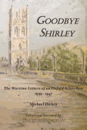 Goodbye Shirley: The Wartime Letters of an Oxford Schoolboy 1939 - 1947