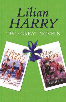 Goodbye Sweetheart and the Girls They Left Behind: Two Great Novels - Harry, Lilian