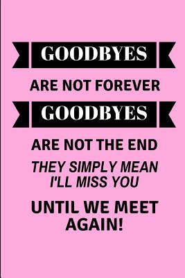 Goodbyes Are Not Forever Goodbyes Are Not the End They Simply Mean I'll Miss You Until We Meet Again!: 2 in 1 Half Lined and Half Blank Paper Notebook for a Leaving Coworker - Workvibes, Worklives