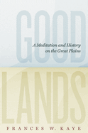 Goodlands: A Meditation and History on the Great Plains