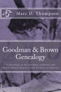 Goodman & Brown Genealogy: A Genealogy of the Goodman (Gutman) and Brown (Braun) Families from Germany to America