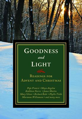 Goodness and Light: Readings for Advent and Christmas - Leach, Michael (Editor), and Keane, James (Editor), and Goodnough, Doris (Editor)