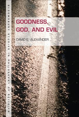 Goodness, God, and Evil - Alexander, David E, Dr.