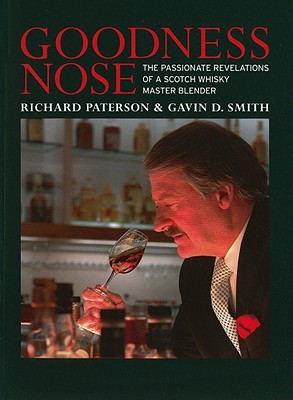 Goodness Nose: The Passionate Revelations of a Scotch Whisky Master Blender - Paterson, Richard, and Smith, Gavin D