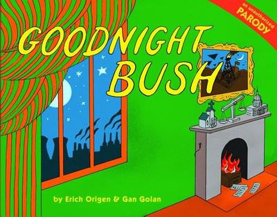 Goodnight Bush: An Unauthorized Parody - Golan, Gan, and Origen, Erich
