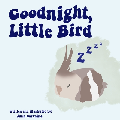 Goodnight, Little Bird: A Book Affirming Children Why They Are Loved - Carvalho, Julia