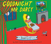 Goodnight Mr. Darcy: A Babylit(r) Parody Picture Book