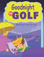 Goodnight, My Golf. Bedtime golf story for boys.