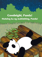 Goodnight, Panda! / Matulog Ka Ng Mahimbing, Panda!: Babl Children's Books in Tagalog and English