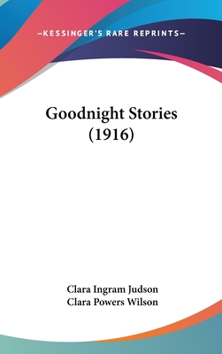Goodnight Stories (1916) - Judson, Clara Ingram, and Wilson, Clara Powers (Illustrator)