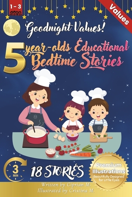 Goodnight Values: 5-Year-Old's Educational Bedtime Stories with Premium Illustrations: Teaching Important Life Lessons Through Engaging Tales - M, Ciprian