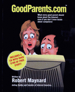 Goodparents.Com: What Every Good Parent Should Know about the Internet - Maynard, Robert, and Lent, Scott (Illustrator), and Bitzer, Jay (Photographer)