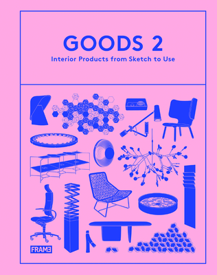 Goods 2: Interior Products from Sketch to Use - van Rossum, Marlous, and Martins, Ana