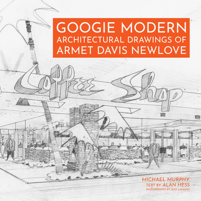 Googie Modern: Architectural Drawings of Armet Davis Newlove - Murphy, Michael, and Hess, Alan (Text by)