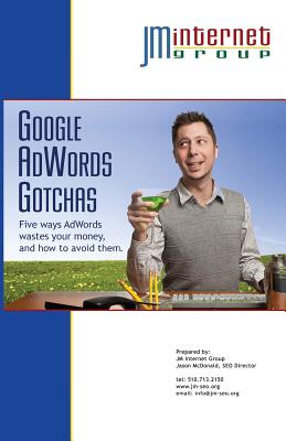 Google AdWords Gotchas: Five ways AdWords wastes your money, and how to avoid them. - McDonald, Jason