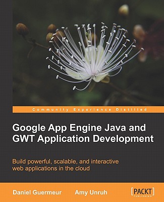 Google App Engine Java and GWT Application Development - Guermeur, Daniel, and Unruh, Amy