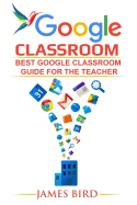 Google Classroom: Best Google Classroom Guide for the Teacher