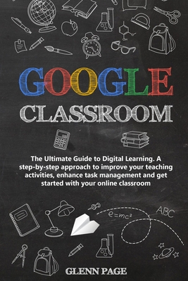 Google Classroom: The Ultimate Guide To Digital Learning. A Step-by ...