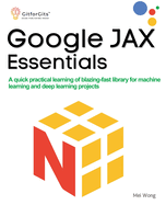 Google JAX Essentials: A quick practical learning of blazing-fast library for machine learning and deep learning projects
