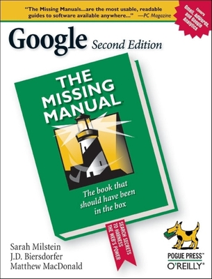 Google: The Missing Manual - Milstein, Sarah, and Biersdorfer, J D, and Dornfest, Rael