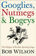 Googlies, Nutmegs and Bogeys: The Origins of Peculiar Sporting Lingo