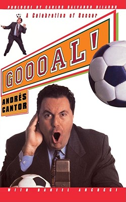 Goooal!: A Celebration of Soccer - Cantor, Andreas, and Arcucci, Daniel