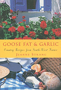 Goose Fat & Garlic: Country Recipes from South-West France