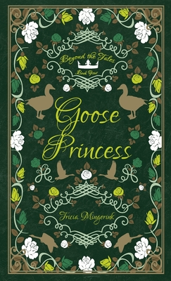 Goose Princess: A Goose Girl & Wild Swans Retelling - Mingerink, Tricia