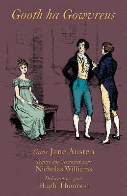 Gooth ha Gowvreus: Pride and Prejudice in Cornish - Austen, Jane, and Williams, Nicholas (Translated by)