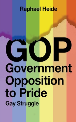 GOP Government Opposition to Pride: Gay Struggle - Heide, Raphael