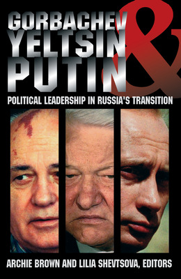 Gorbachev, Yeltsin, and Putin: Political Leadership in Russia's Transition - Brown, Archie (Editor), and Shevtsova, Lilia (Editor)