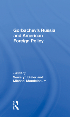 Gorbachev's Russia And American Foreign Policy - Bialer, Seweryn