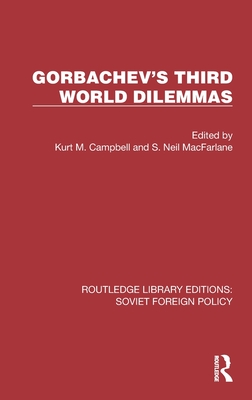 Gorbachev's Third World Dilemmas - Campbell, Kurt M (Editor), and MacFarlane, S Neil (Editor)