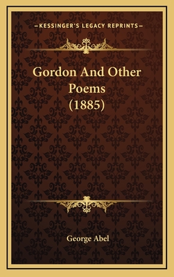 Gordon and Other Poems (1885) - Abel, George