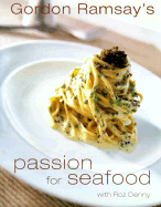 Gordon Ramsay's Passion for Seafood - Ramsay, Gordon, and Denny, Roz, and Miller, Diana (Photographer)