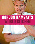 Gordon Ramsay's World Kitchen: Easy and Delicious New Twists on 10 Cuisines