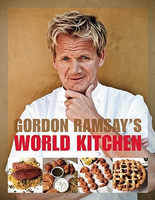 Gordon Ramsay's World Kitchen - Ramsay, Gordon, and Sargeant, Mark, and Quah, Emily