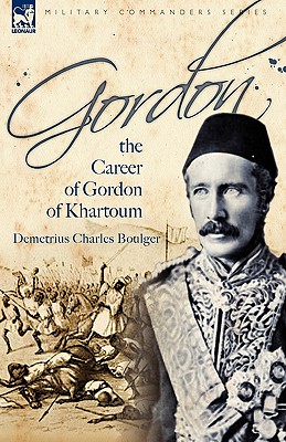 Gordon: the Career of Gordon of Khartoum - Boulger, Demetrius Charles