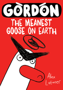 Gordon: The Meanest Goose on Earth Volume 1