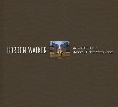 Gordon Walker: A Poetic Architecture - Hildebrand, Grant