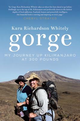 Gorge: My Journey Up Kilimanjaro at 300 Pounds - Richardson Whitely, Kara