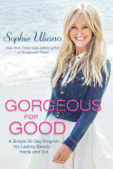 Gorgeous for Good: A Simple 30-Day Program for Lasting Beauty - Inside and Out