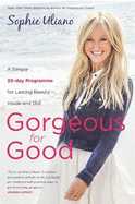 Gorgeous for Good: A Simple 30-Day Programme for Lasting Beauty - Inside and Out