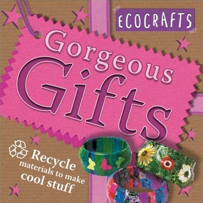 Gorgeous Gifts: Recycled Materials to Make Cool Stuff - Craig, Rebecca, and Kingfisher Books