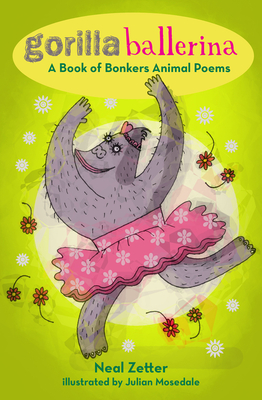 Gorilla Ballerina: A Book of Bonkers Animal Poems - Zetter, Neal