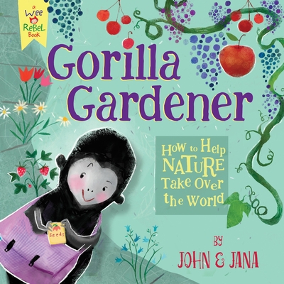 Gorilla Gardener: How to Help Nature Take Over the World - Seven, John