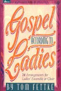 Gospel According to Ladies: 24 Arrangements for Ladies' Ensemble or Choir